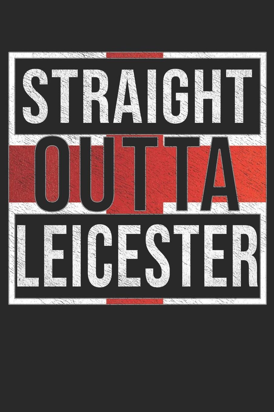 Straight Outta Leicester: Leicester Notebook Journal 6x9 Personalized Gift For English From England