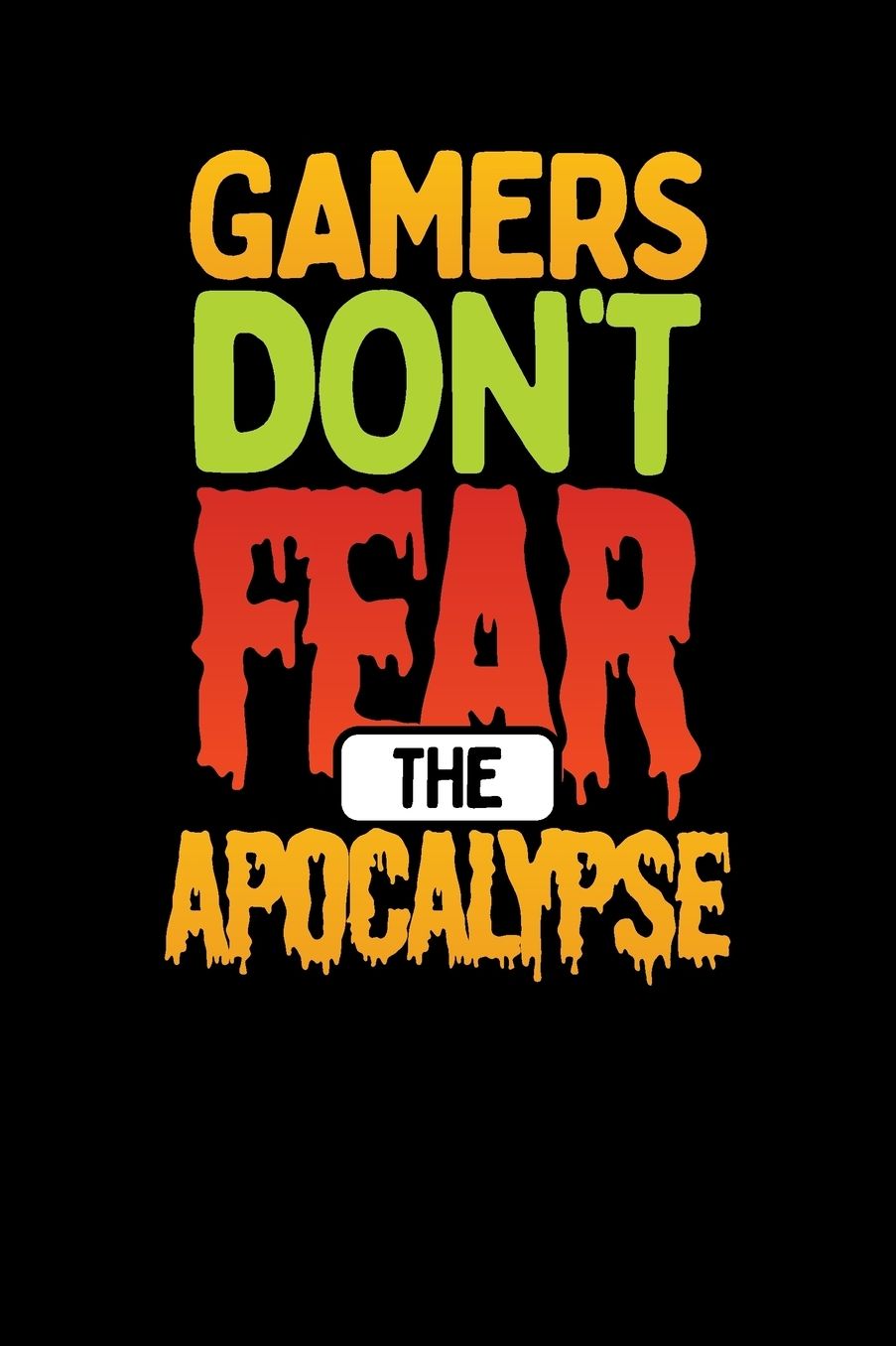 Gamers Don't Fear The Apocalypse: Gamers Gaming Themed Notebook with Bullet Lists