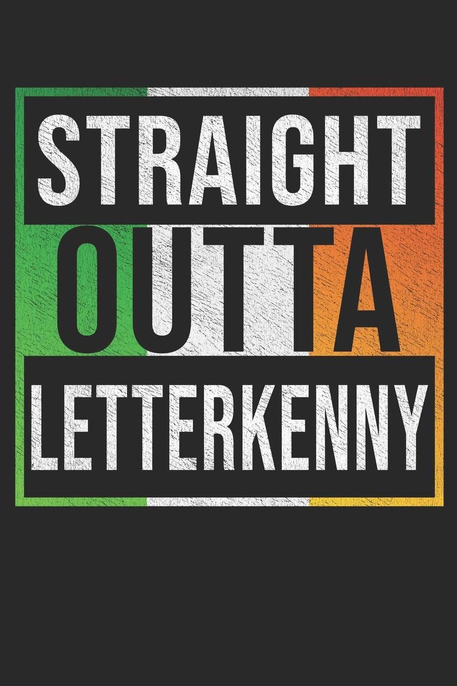 Straight Outta Letterkenny: Letterkenny Notebook Journal 6x9 Personalized Gift For Irish From Ireland