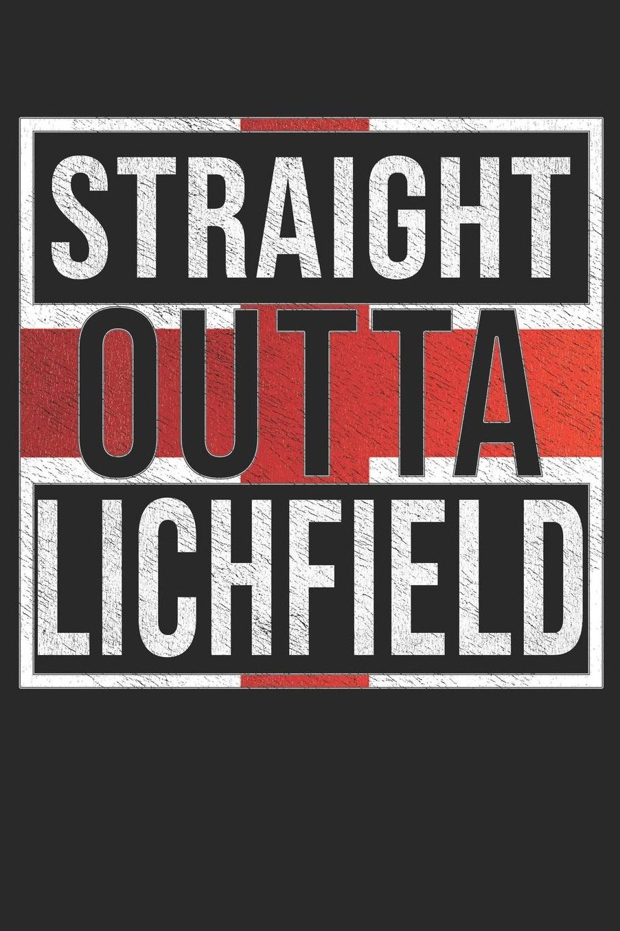 Straight Outta Lichfield: Lichfield Notebook Journal 6x9 Personalized Gift For English From England