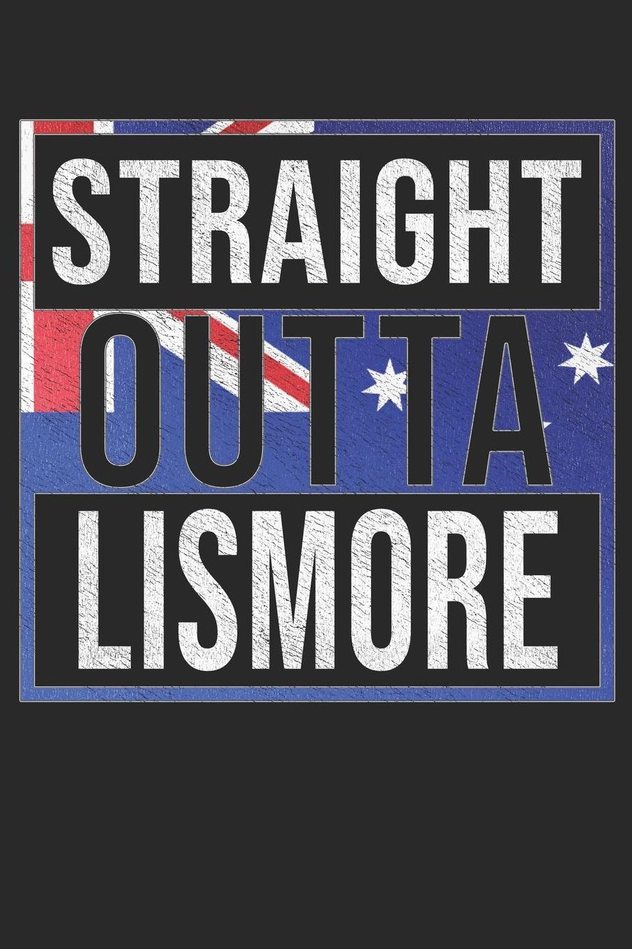 Straight Outta Lismore: Lismore Notebook Journal 6x9 Personalized Gift For Australia From New South Wales