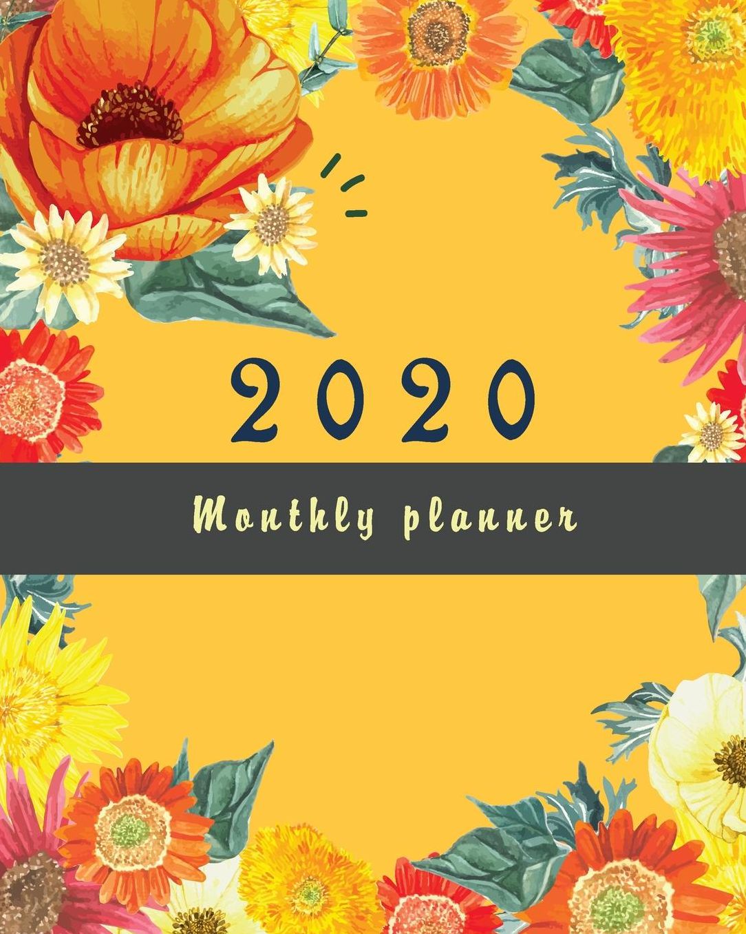 2020 Monthly planner: Fresh Flowers Yellow, 12 Month, Weekly & Monthly Appointment Calendar, Agenda Schedule Organizer Journal with Holiday
