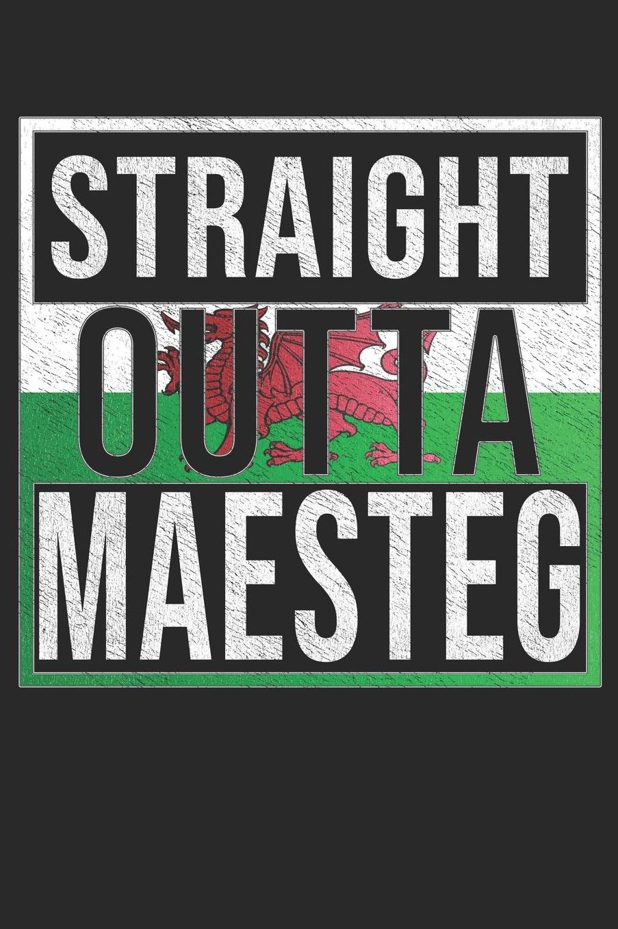 Straight Outta Maesteg: Maesteg Notebook Journal 6x9 Personalized Gift For Welsh From Wales