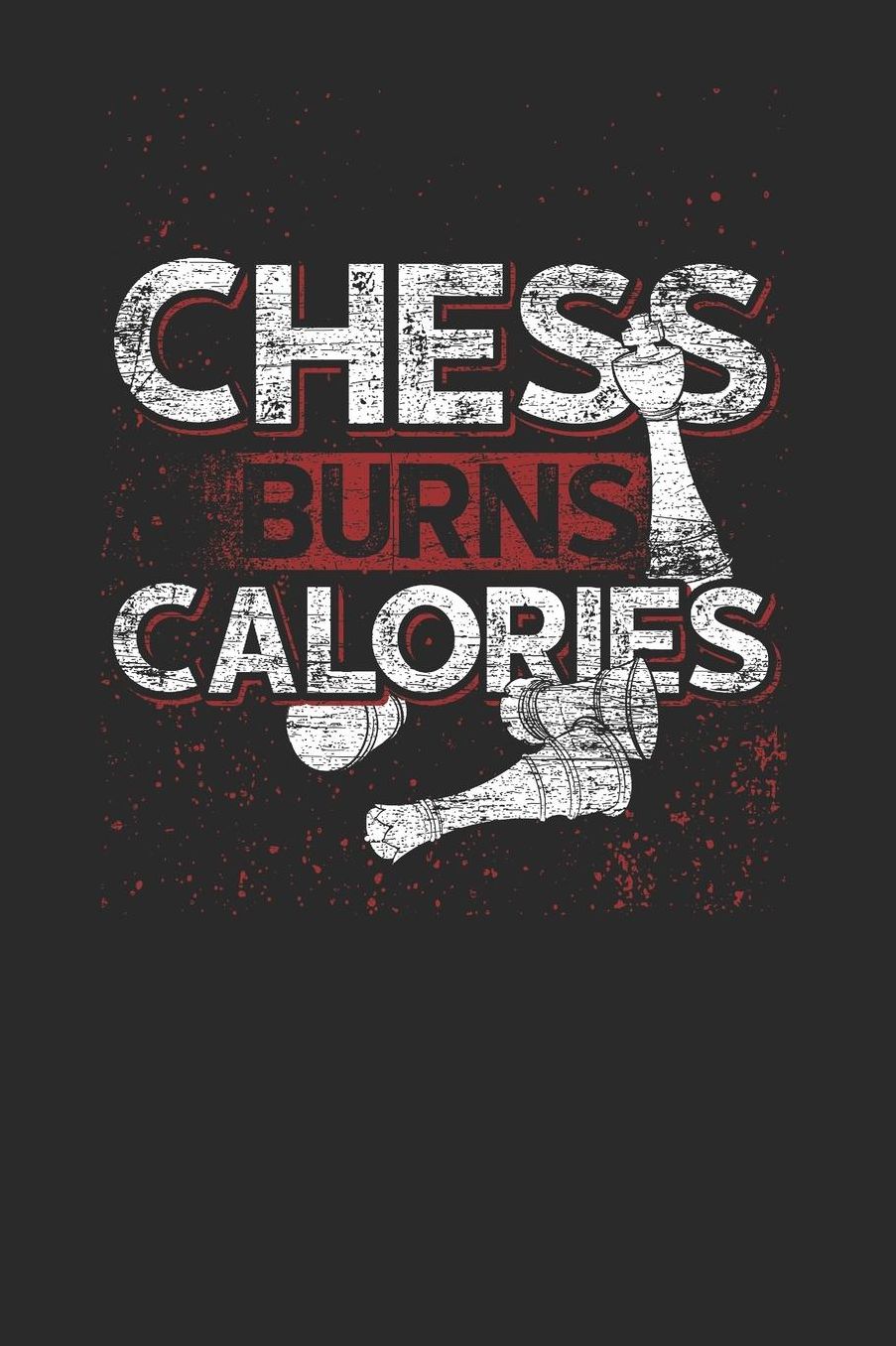 Chess Burns Calories: Blank Lined Notebook (6 x 9 - 120 pages) Chess Game Notebook for Daily Journal, Diary, and Gift