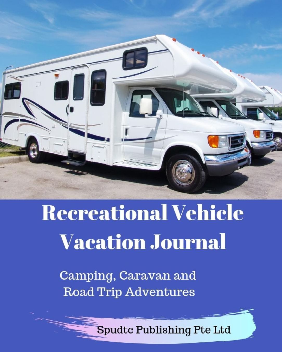 Recreational Vehicle Vacation Journal: Camping, Caravan and Road Trip Adventures