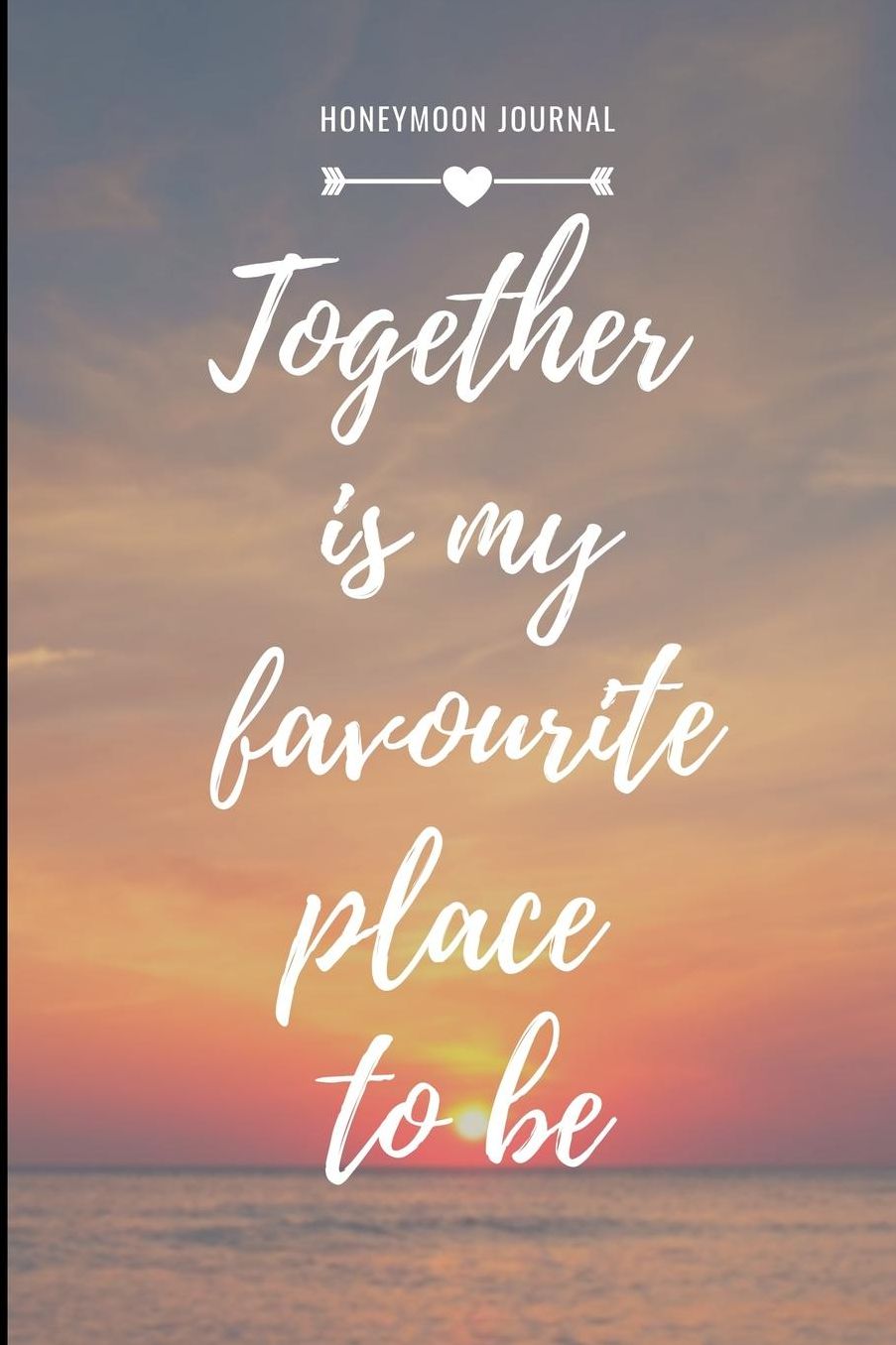 Honeymoon Journal Together Is My Favourite Place to Be: A5 notebook lined unique wedding gift for bride or groom honeymoon journal engagement present planner bridal shower giftidea