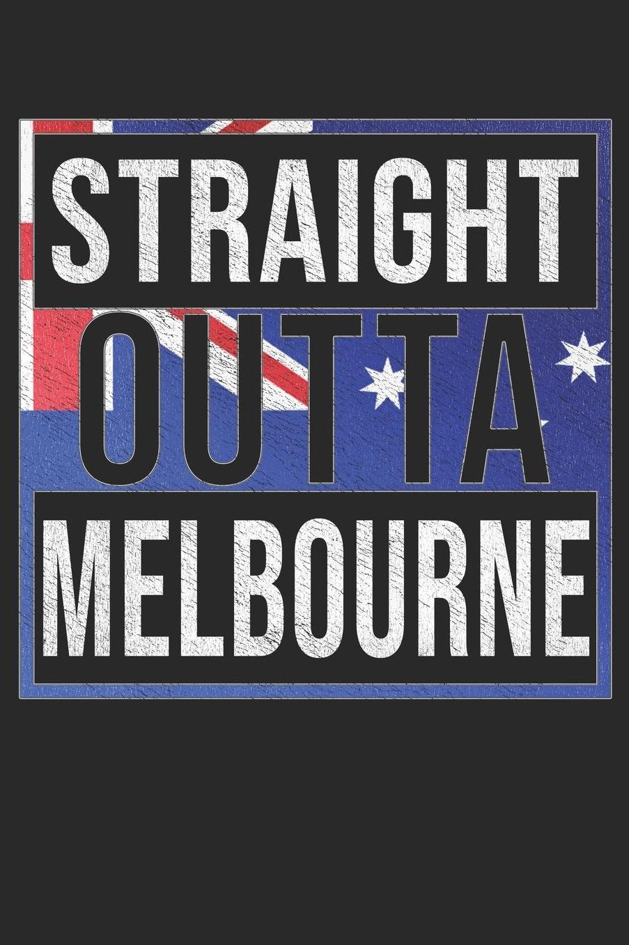 Straight Outta Melbourne: Melbourne Notebook Journal 6x9 Personalized Gift For Australia From Victoria