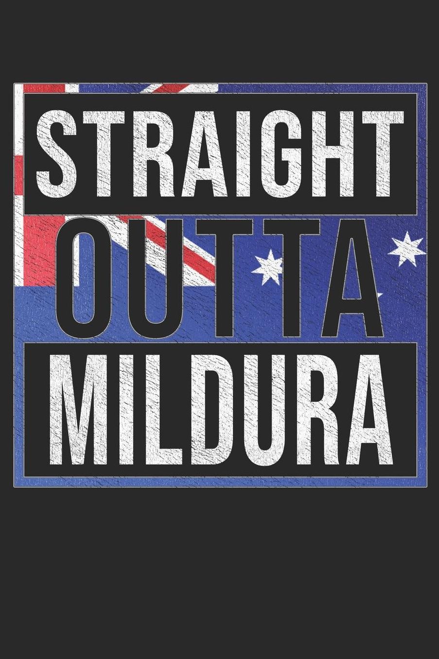 Straight Outta Mildura: Mildura Notebook Journal 6x9 Personalized Gift For Australia From Victoria
