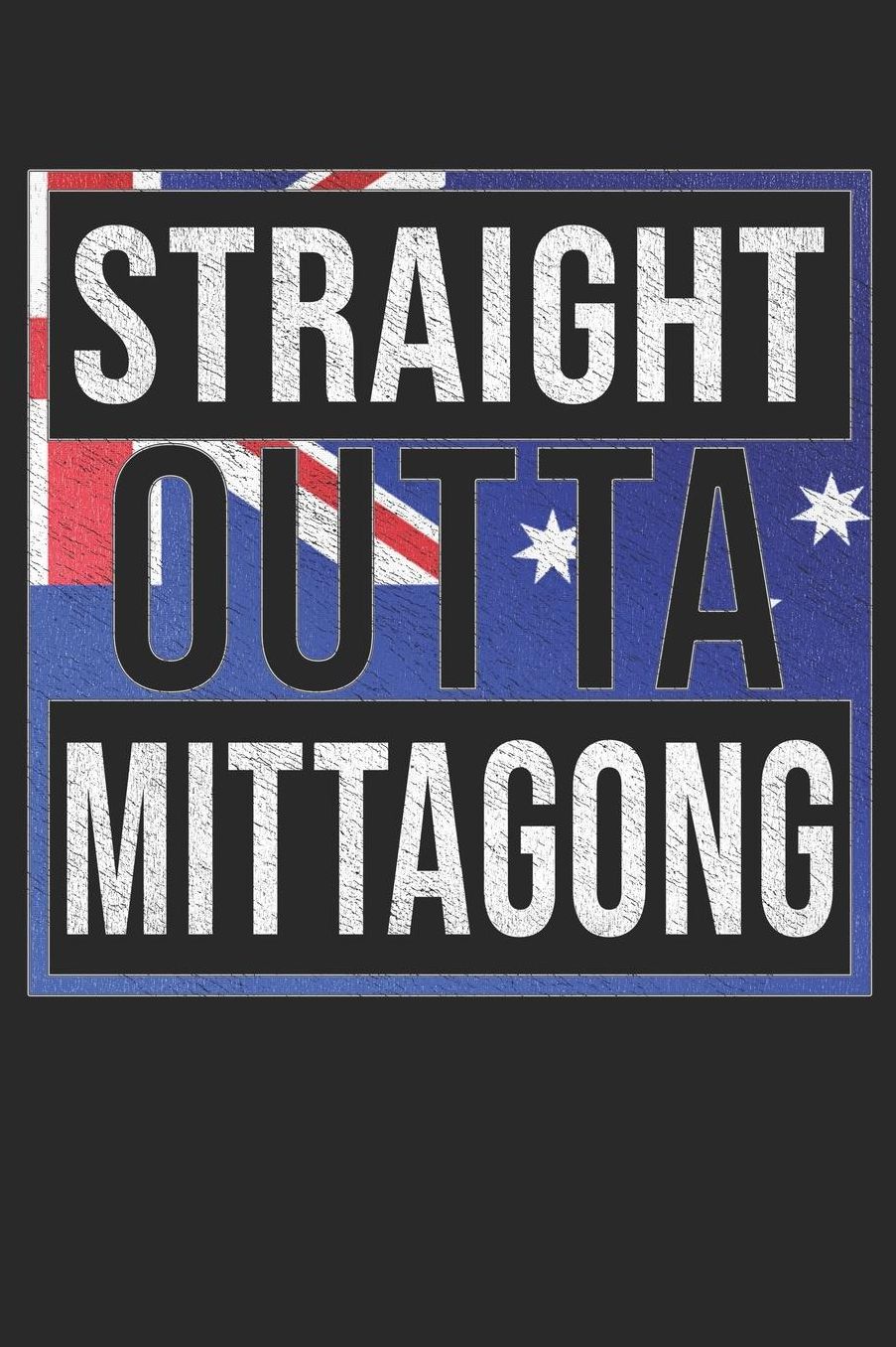 Straight Outta Mittagong: Mittagong Notebook Journal 6x9 Personalized Gift For Australia From New South Wales