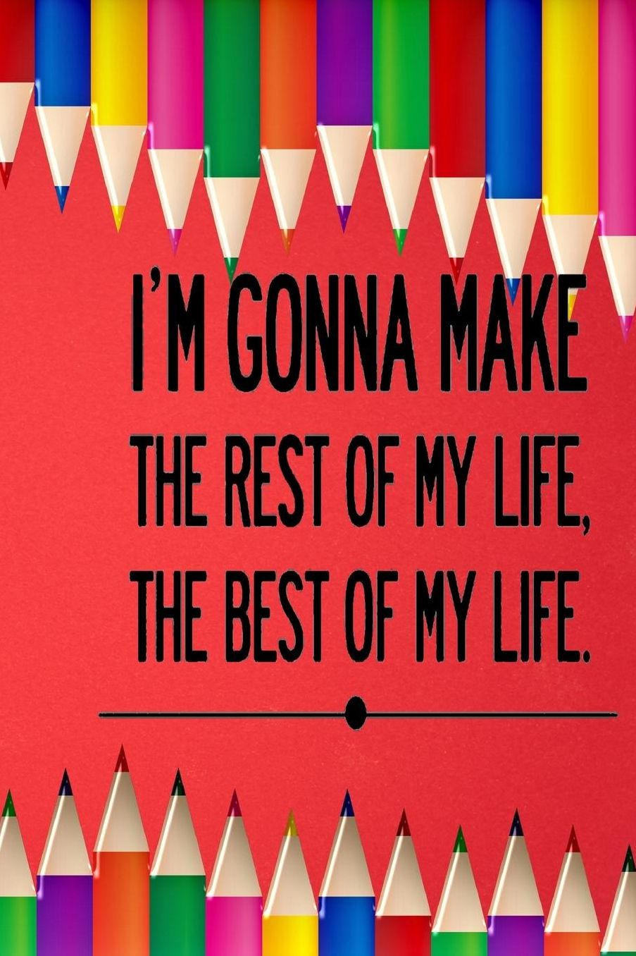 I'm Gonna Make the Rest of My Life the Best of My Life: Daily Writing Prompts