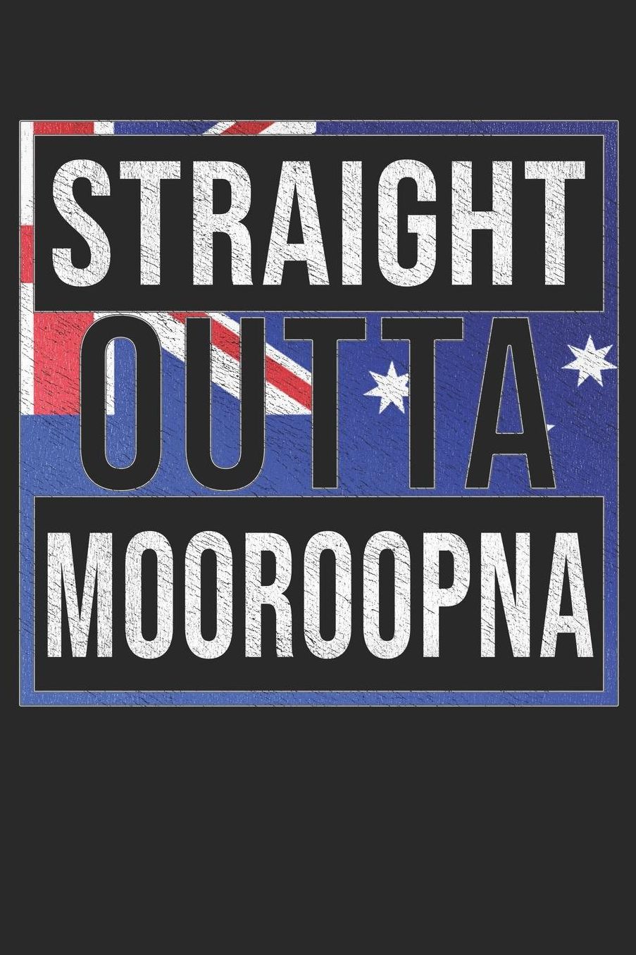 Straight Outta Mooroopna: Mooroopna Notebook Journal 6x9 Personalized Gift For Australia From Victoria