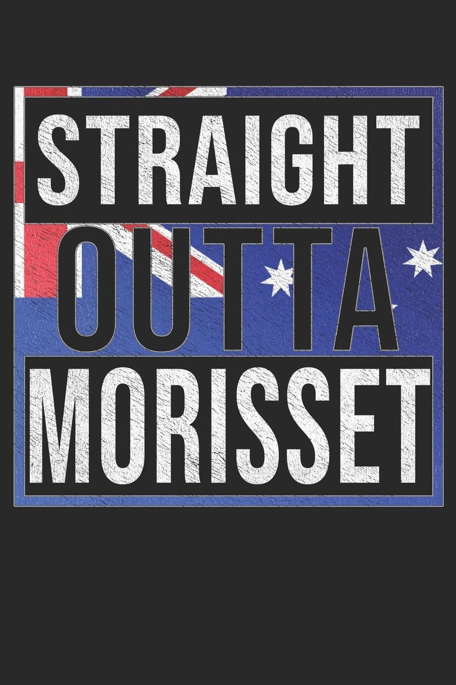Straight Outta Morisset: Morisset Notebook Journal 6x9 Personalized Gift For Australia From New South Wales