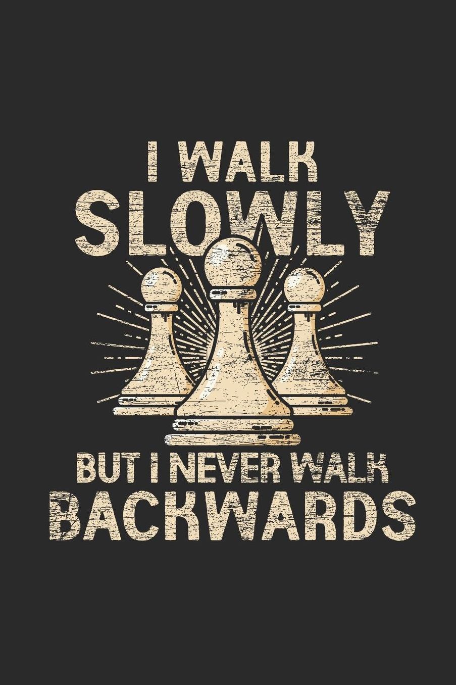 I Walk Slowly But I Never Walk Backwards: Blank Lined Notebook (6 x 9 - 120 pages) Chess Game Notebook for Daily Journal, Diary, and Gift