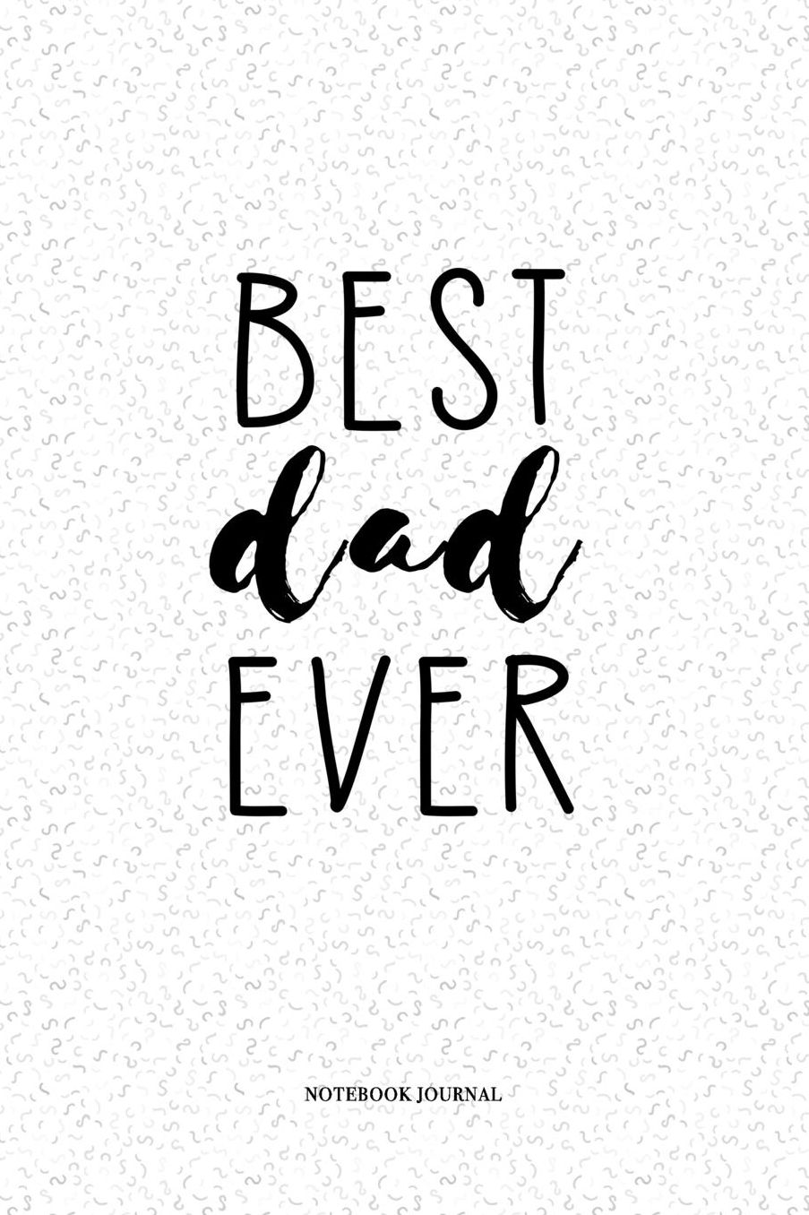 Best Dad Ever: A 6 x 9 Inch Matte Softcover Quote Notebook Diary With A Funny Parenting Father Cover Slogan and 120 Blank Lined Pages