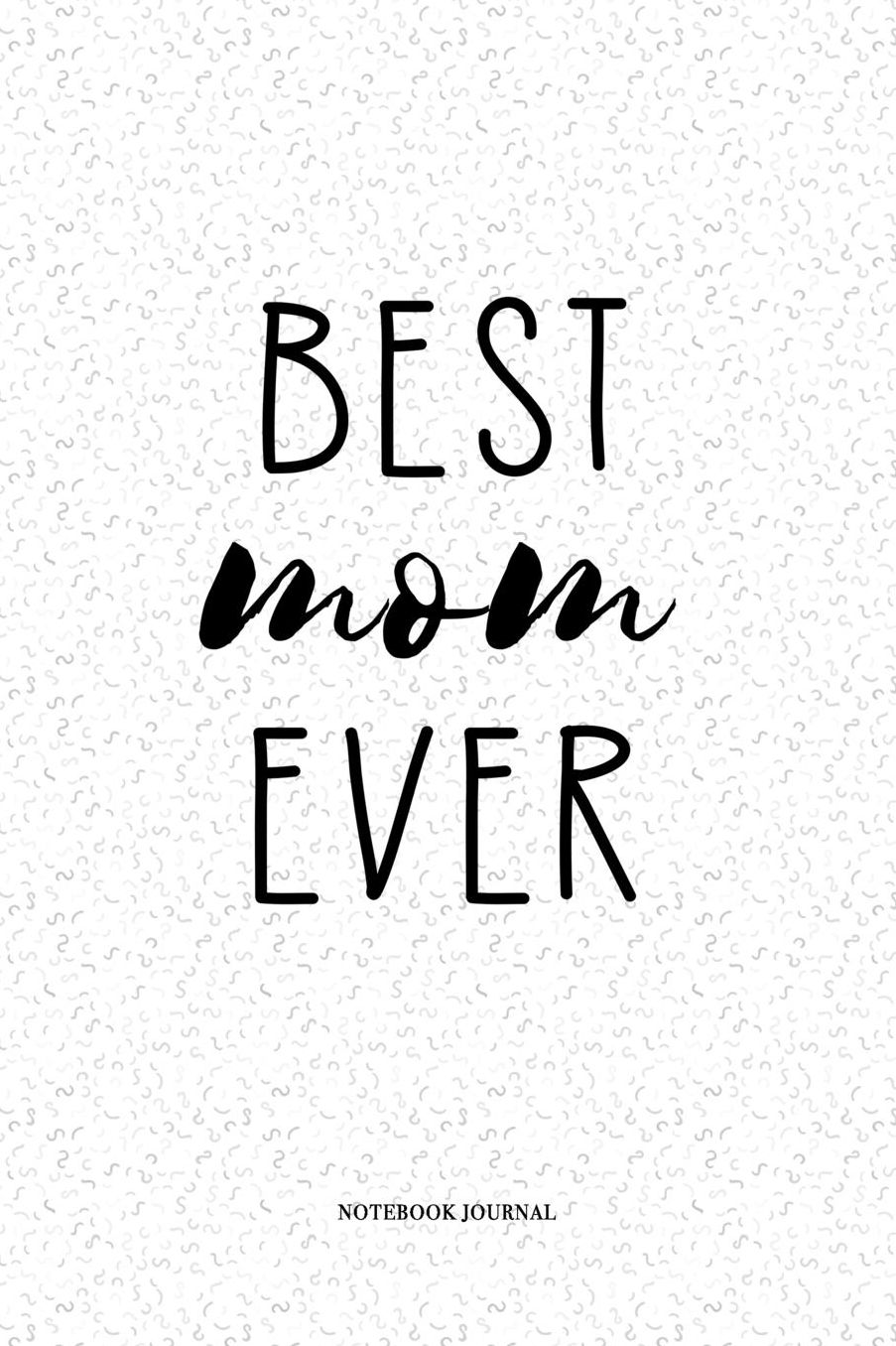 Best Mom Ever: A 6 x 9 Inch Matte Softcover Quote Notebook Diary With A Funny Parenting Mother Cover Slogan and 120 Blank Lined Pages