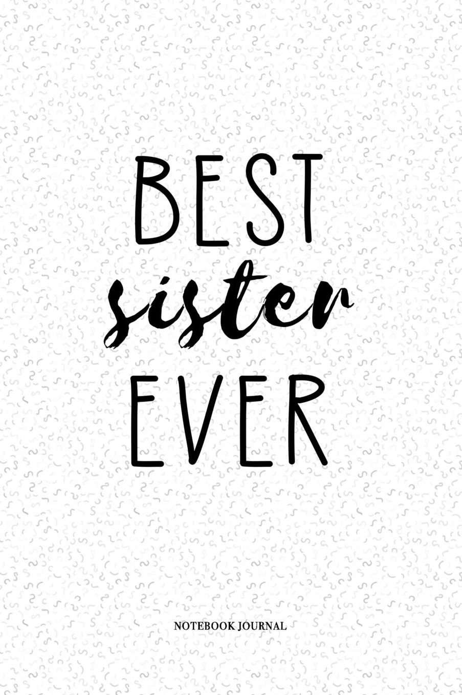 Best Sister Ever: A 6 x 9 Inch Matte Softcover Quote Notebook Diary With A Funny Family Sibling Cover Slogan and 120 Blank Lined Pages