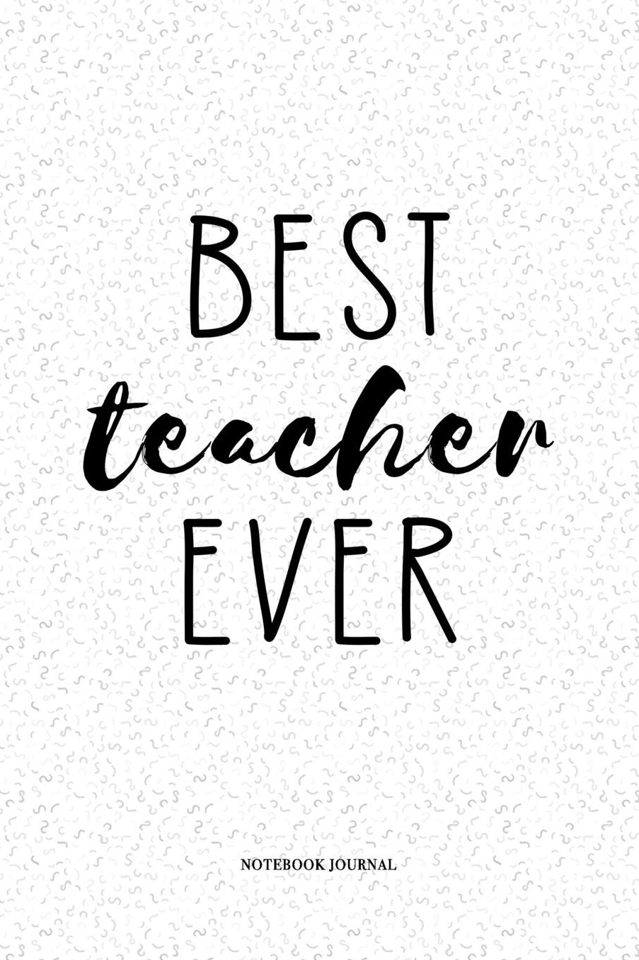 Best Teacher Ever: A 6 x 9 Inch Matte Softcover Quote Notebook Diary With A Funny Instructor Cover Slogan and 120 Blank Lined Pages