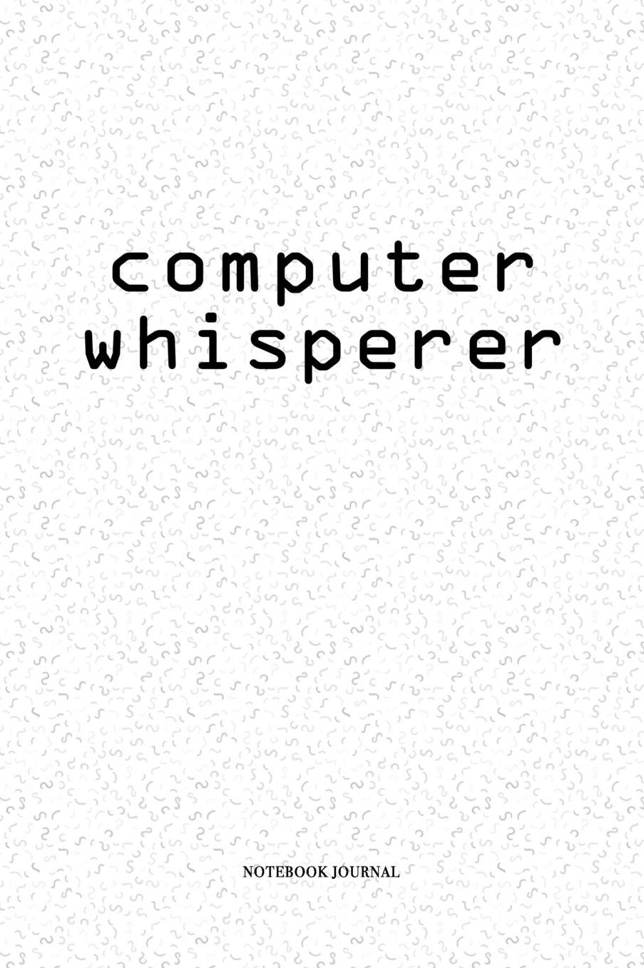 Computer Whisperer: A 6 x 9 Inch Matte Softcover Quote Notebook Diary With A Programming Technician Cover Slogan and 120 Blank Lined Pages