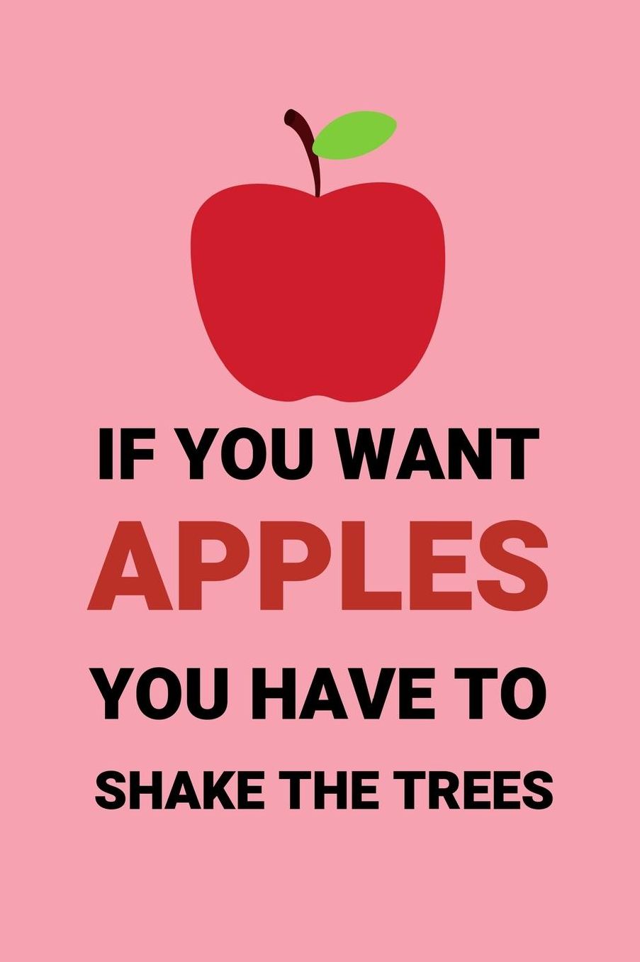 If You Want Apples You Have To Shake The Trees: 120 Page Lined Paperback Notebook - 6x9(15.2 x 22.9 cm)