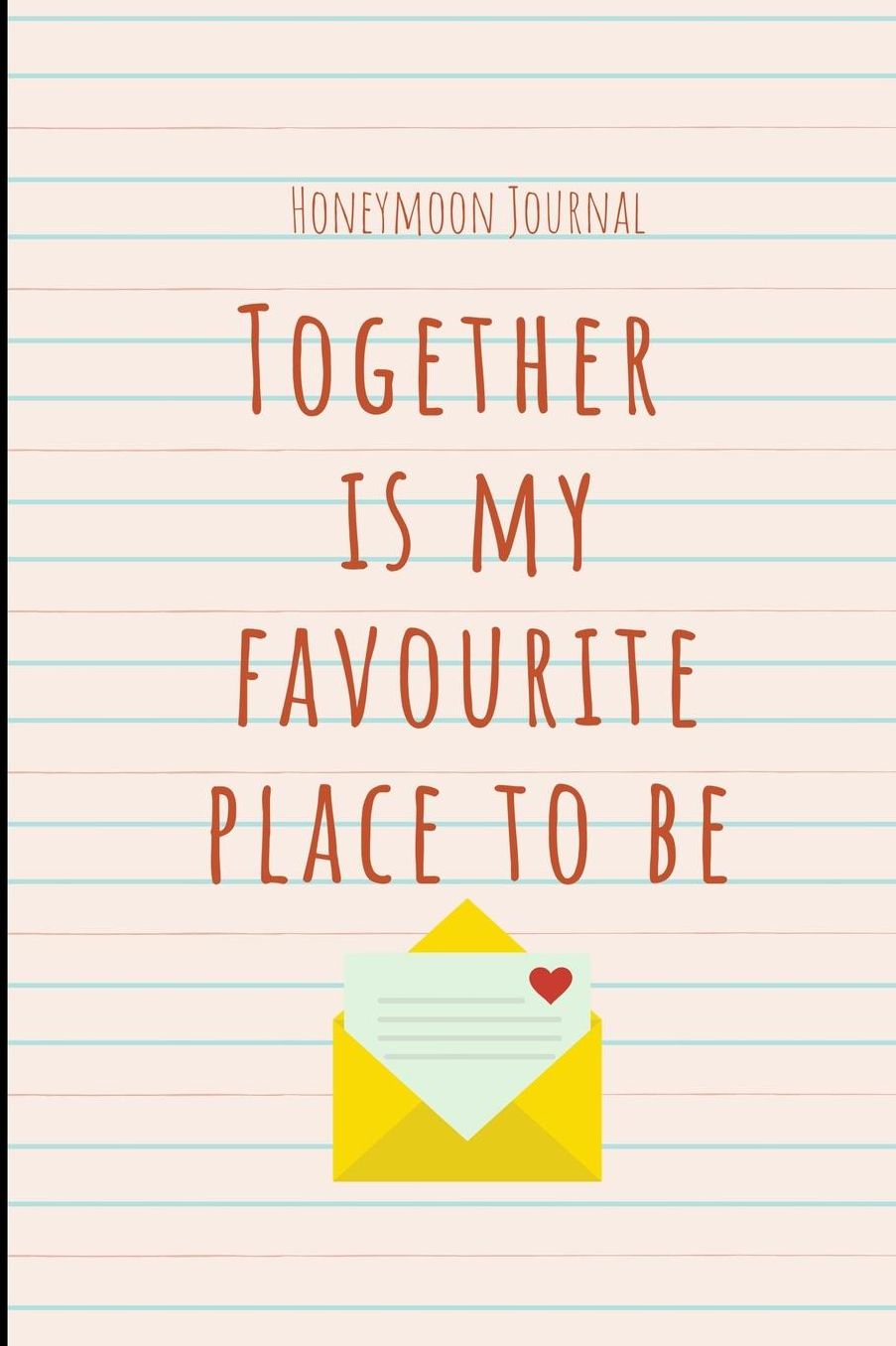 Honeymoon Journal Together Is My Favourite Place to Be: A5 notebook lined unique wedding gift for bride or groom honeymoon journal engagement present planner bridal shower giftidea