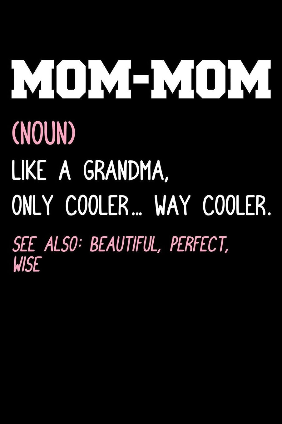 Mom-Mom Like a Grandma Only Cooler Way Cooler: Grandparents Notebook to Write in, 6x9, Lined, 120 Pages Journal