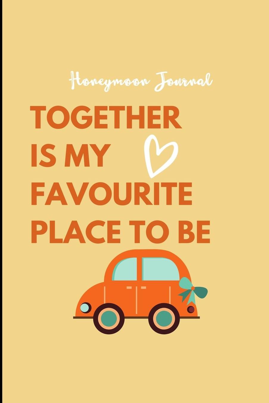 Honeymoon Journal Together Is My Favourite Place to Be: A5 notebook lined unique wedding gift for bride or groom honeymoon journal engagement present planner bridal shower giftidea