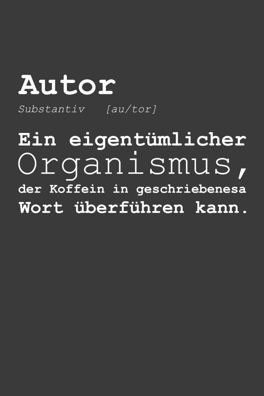 Autor Substantiv Ein eigentï¿½mlicher Organismus, der Koffein in geschriebenes Wort ï¿½berfï¿½hren kann.: Liniertes DinA 5 Notizbuch fï¿½r Autoren, Autorinnen und Dichter Dichterinnen Writer Notizheft