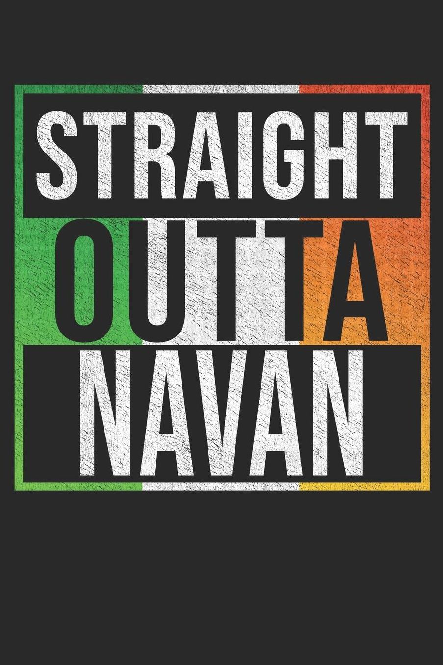 Straight Outta Navan: Navan Notebook Journal 6x9 Personalized Gift For Irish From Ireland
