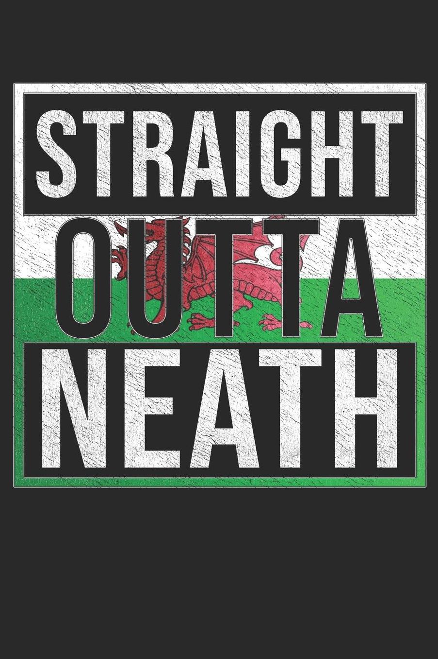 Straight Outta Neath: Neath Notebook Journal 6x9 Personalized Gift For Welsh From Wales