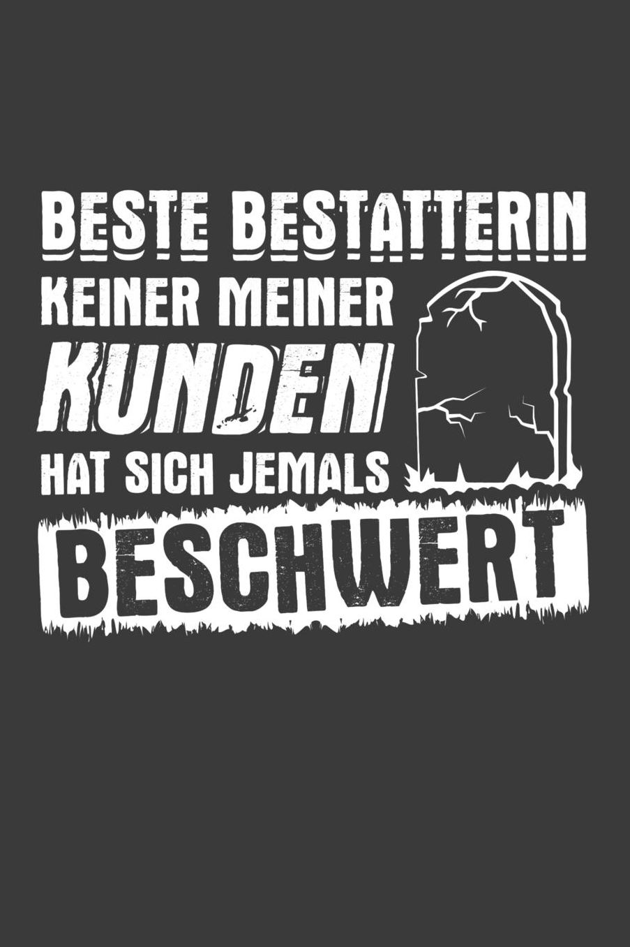 Beste Bestatterin keiner meiner Kunden hat sich jemals beschwert: Liniertes DinA 5 Notizbuch fï¿½r Bestatter, Bestatterinnen, Leichengrï¿½ber, Totengrï¿½ber und Leichenbestatter Notizheft