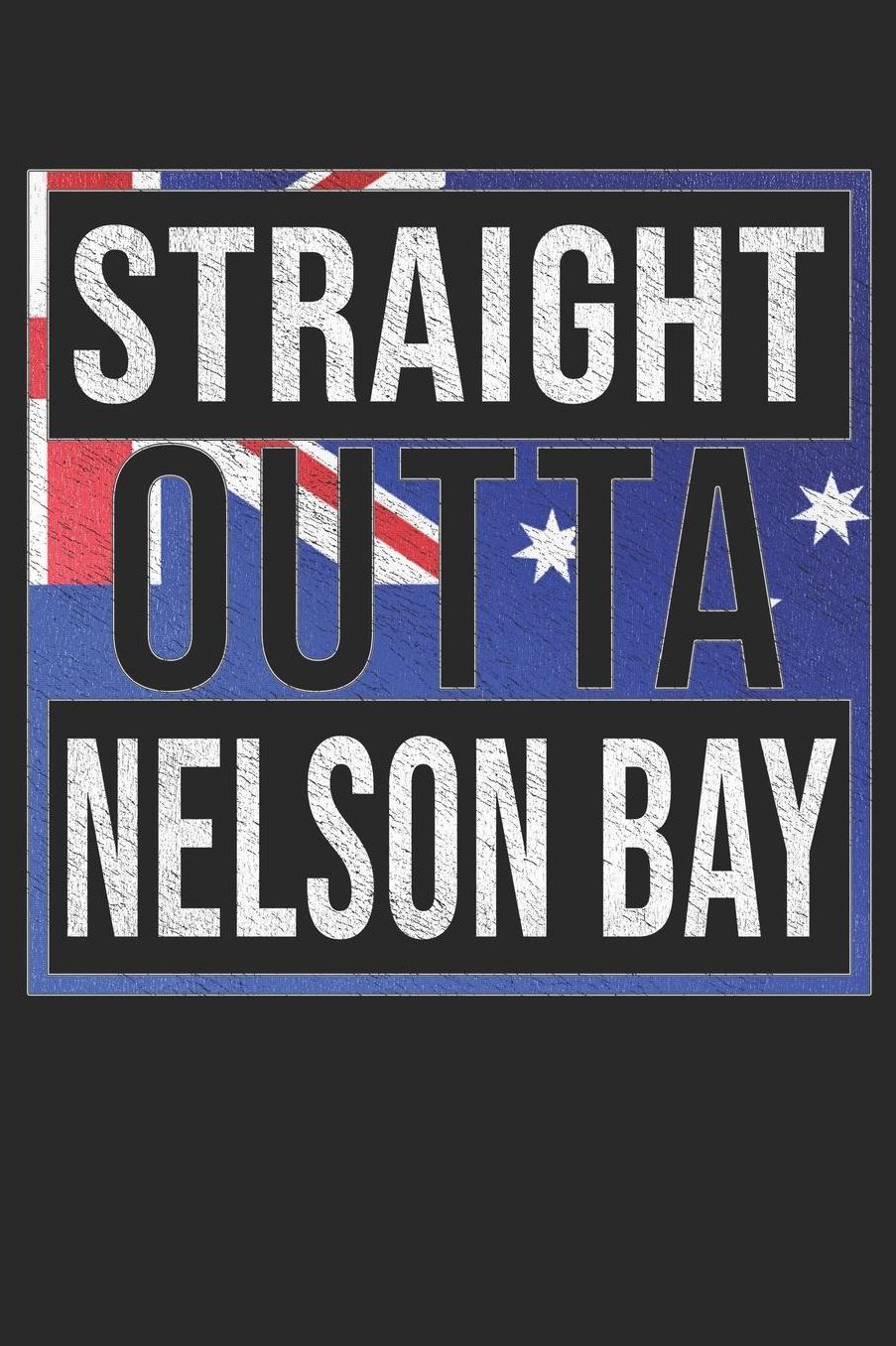 Straight Outta Nelson Bay: Nelson Bay Notebook Journal 6x9 Personalized Gift For Australia From New South Wales