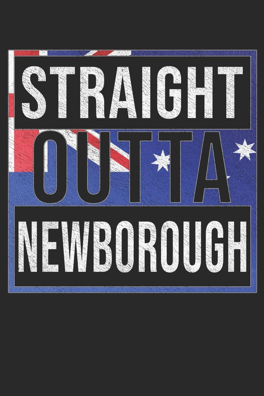 Straight Outta Newborough: Newborough Notebook Journal 6x9 Personalized Gift For Australia From Victoria