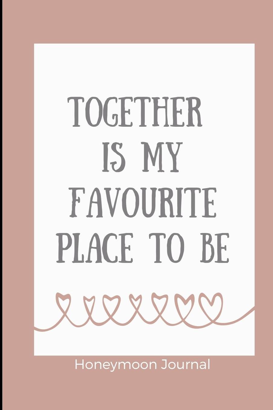 Together Is My Favourite Place to Be Honeymoon Journal: A5 notebook lined unique wedding gift for bride or groom honeymoon journal engagement present planner bridal shower giftidea