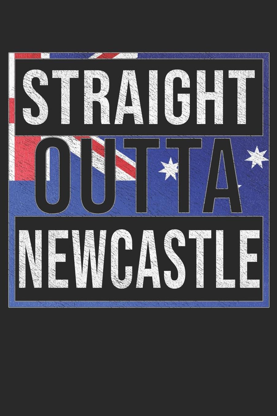 Straight Outta Newcastle: Newcastle Notebook Journal 6x9 Personalized Gift For Australia From New South Wales