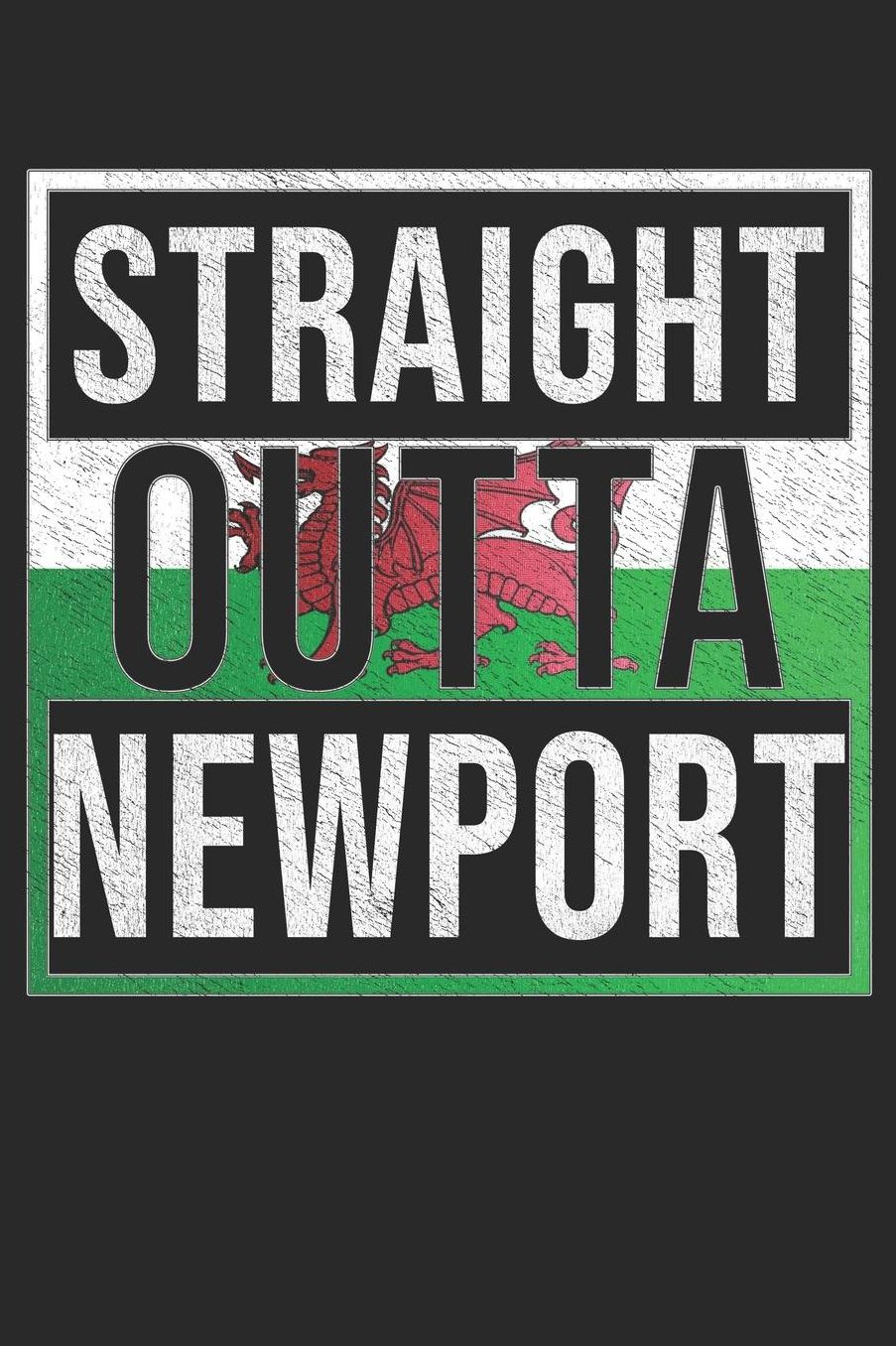 Straight Outta Newport: Newport Notebook Journal 6x9 Personalized Gift For Welsh From Wales