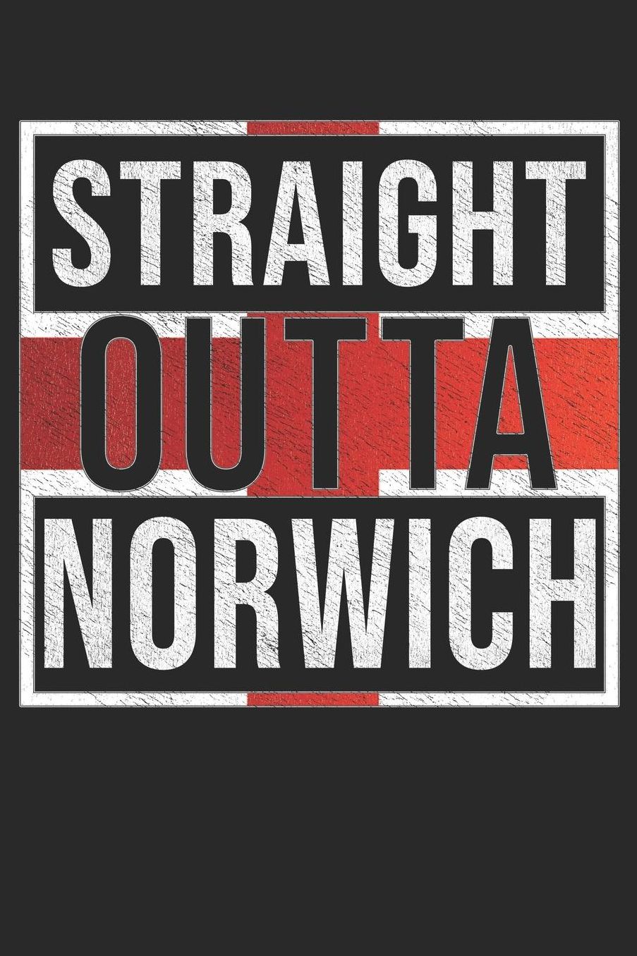 Straight Outta Norwich: Norwich Notebook Journal 6x9 Personalized Gift For English From England