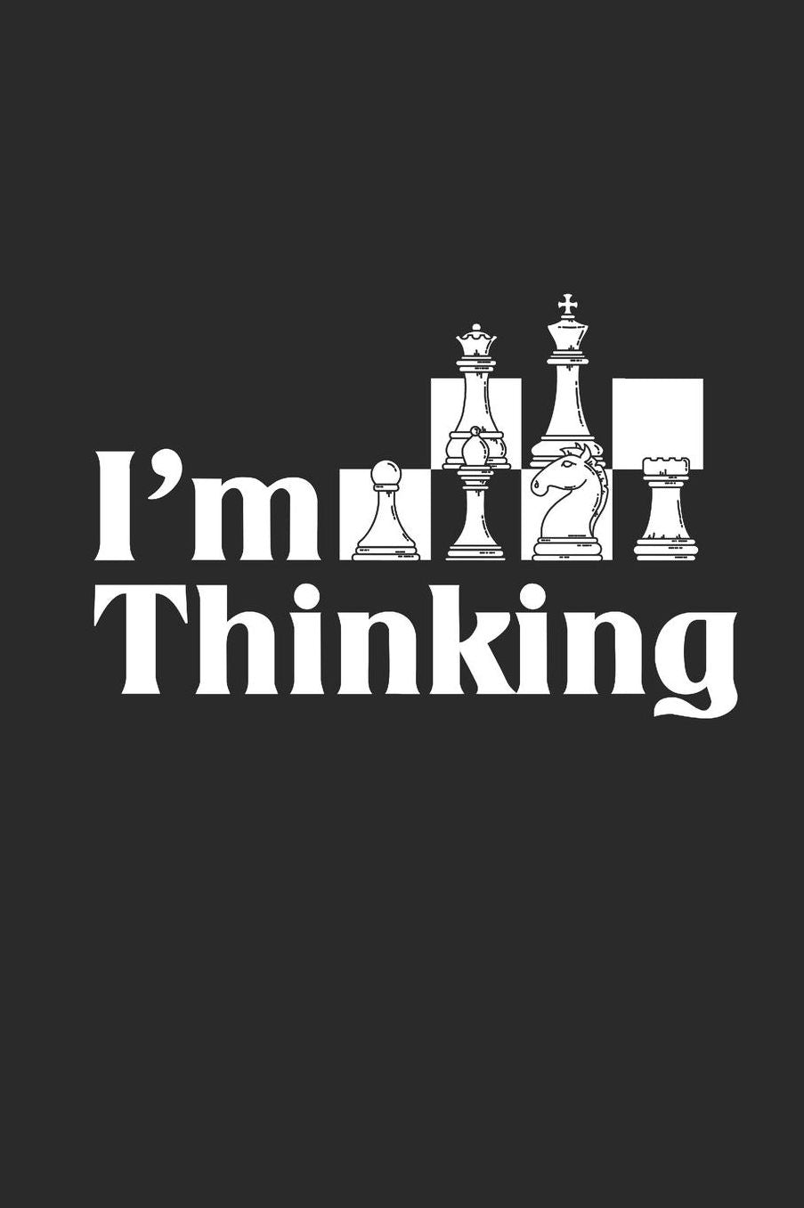 I'm Thinking: Blank Lined Notebook (6 x 9 - 120 pages) Chess Game Notebook for Daily Journal, Diary, and Gift