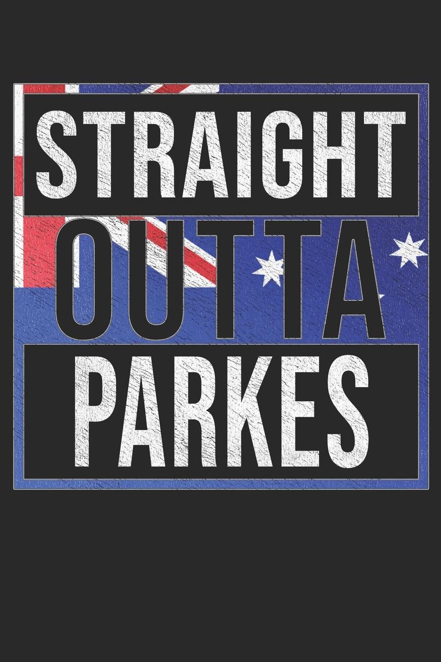 Straight Outta Parkes: Parkes Notebook Journal 6x9 Personalized Gift For Australia From New South Wales