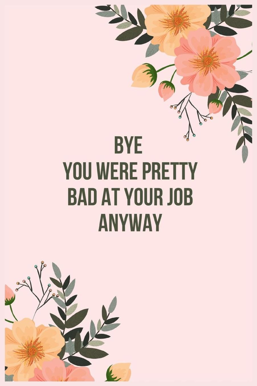 Bye You Were Pretty Bad At Your Job Anyway: Going away Gift for Coworker / Colleague leaving Gifts Blank Lined Composition Notebook, Journal & Planner