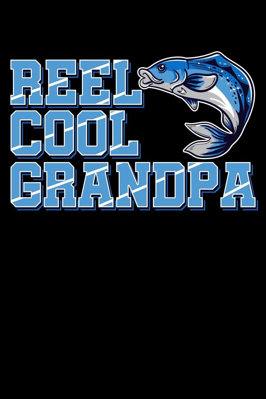 Reel Cool Grandpa: Grandparents Fishing Notebook to Write in, 6x9, Lined, 120 Pages Journal