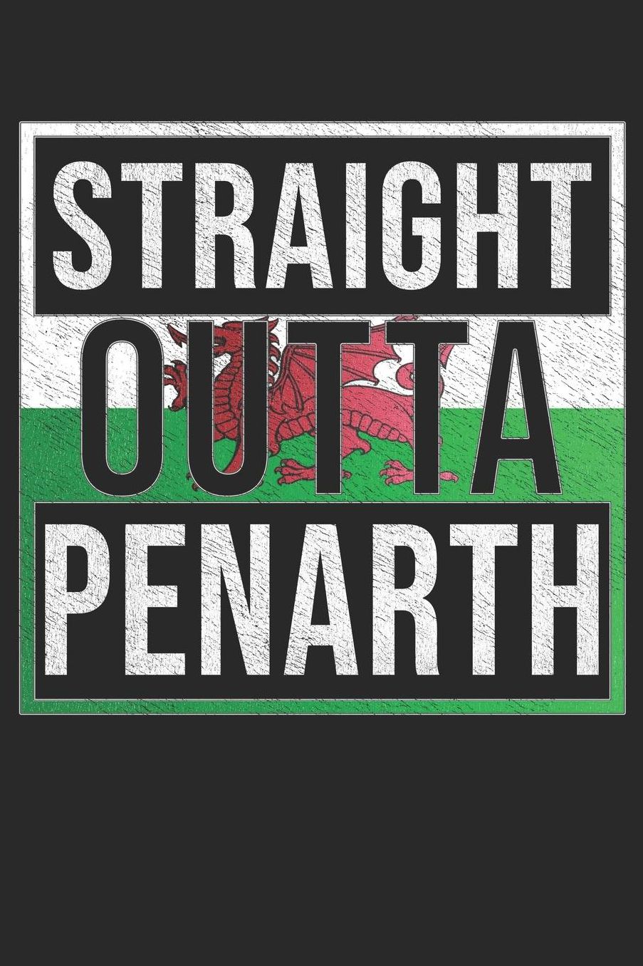 Straight Outta Penarth: Penarth Notebook Journal 6x9 Personalized Gift For Welsh From Wales