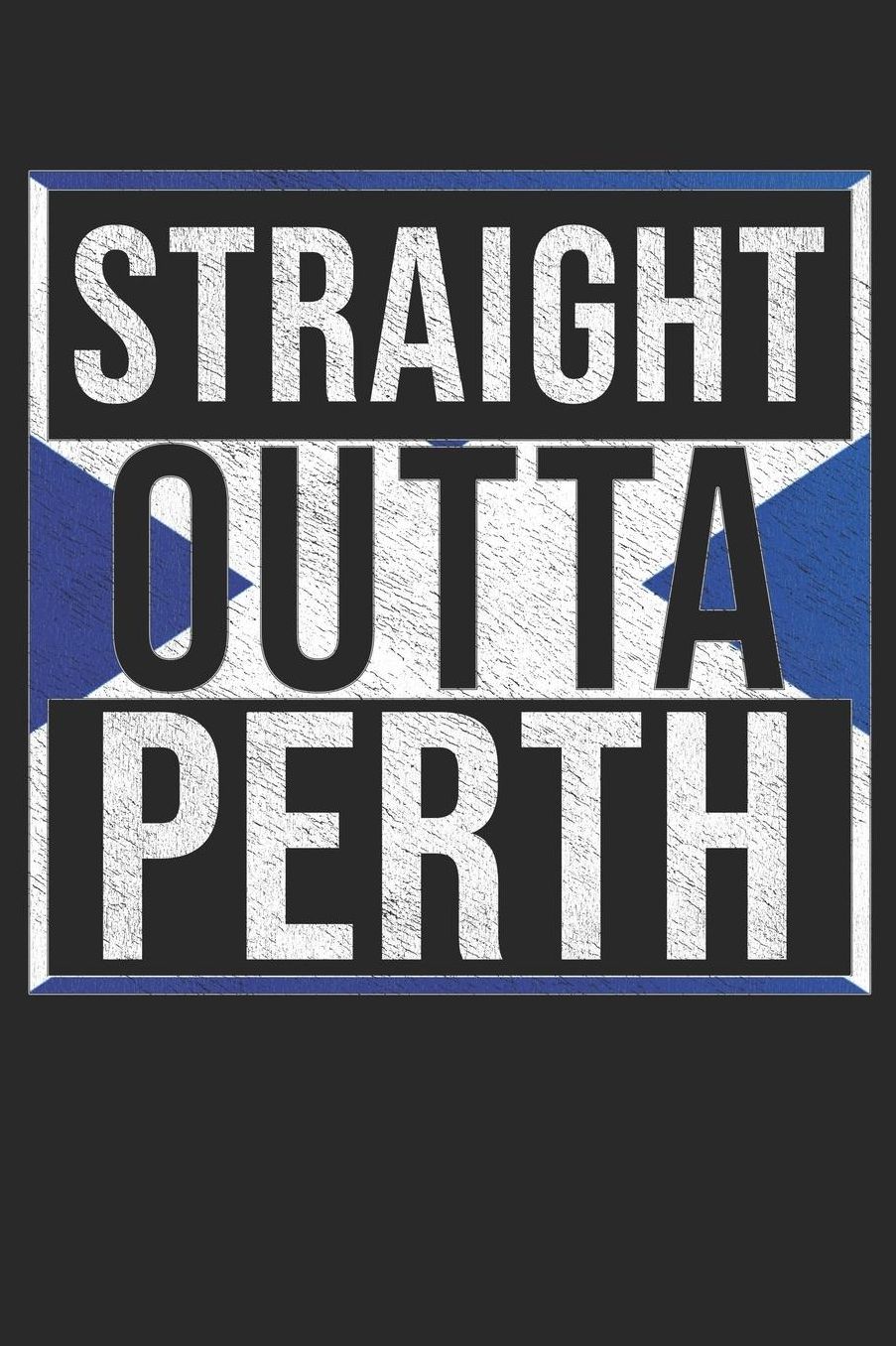 Straight Outta Perth: Perth Notebook Journal 6x9 Personalized Gift For Scottish From Scotland