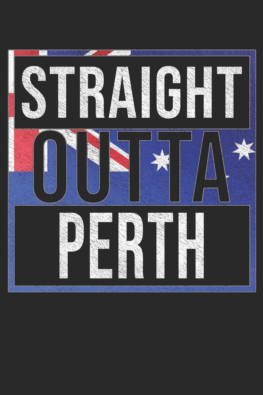 Straight Outta Perth: Perth Notebook Journal 6x9 Personalized Gift For Australia From Western Australia