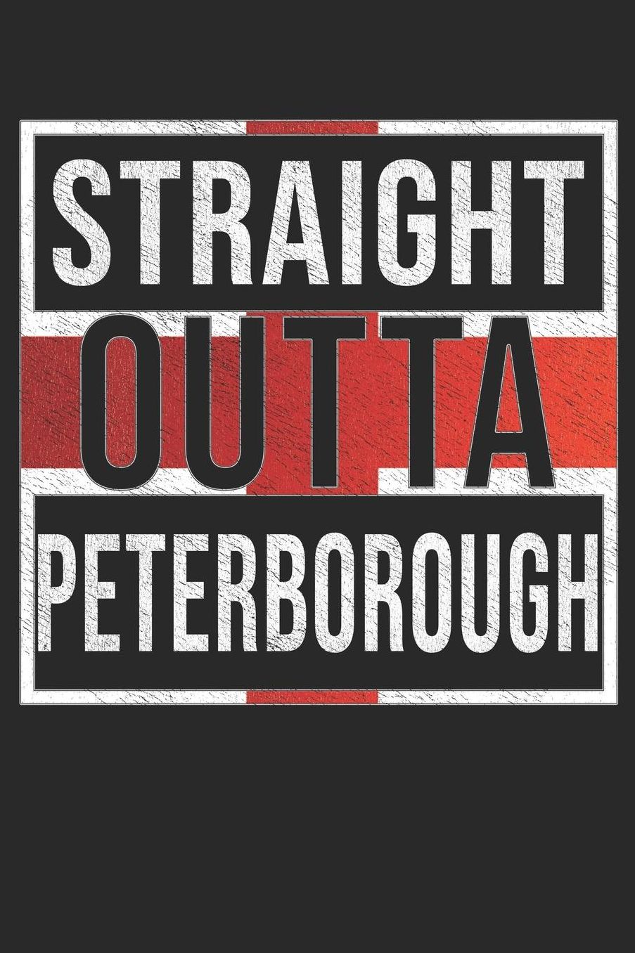 Straight Outta Peterborough: Peterborough Notebook Journal 6x9 Personalized Gift For English From England
