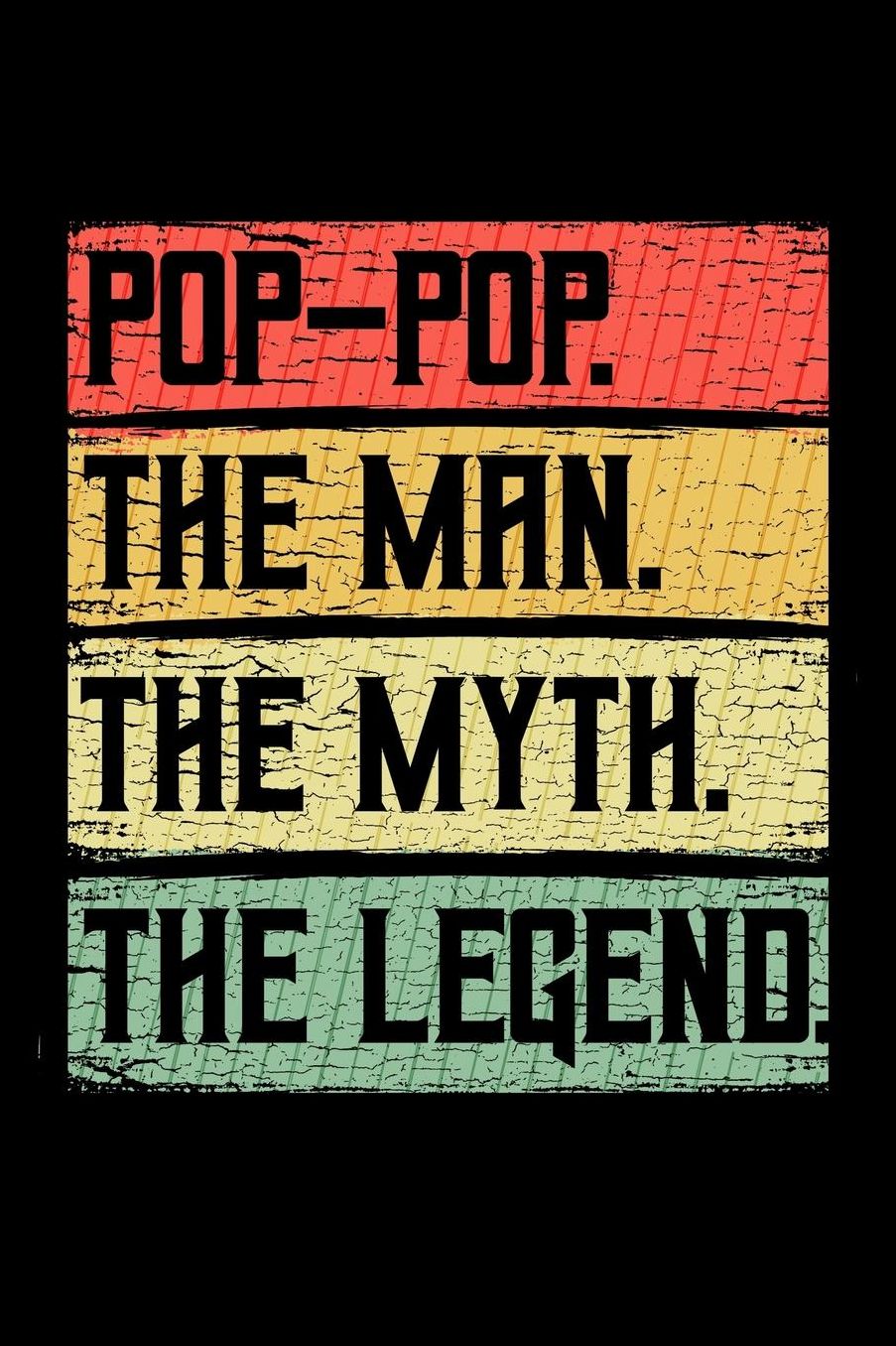 Pop-Pop The Man The Myth The Legend: Grandparents Notebook to Write in, 6x9, Lined, 120 Pages Journal