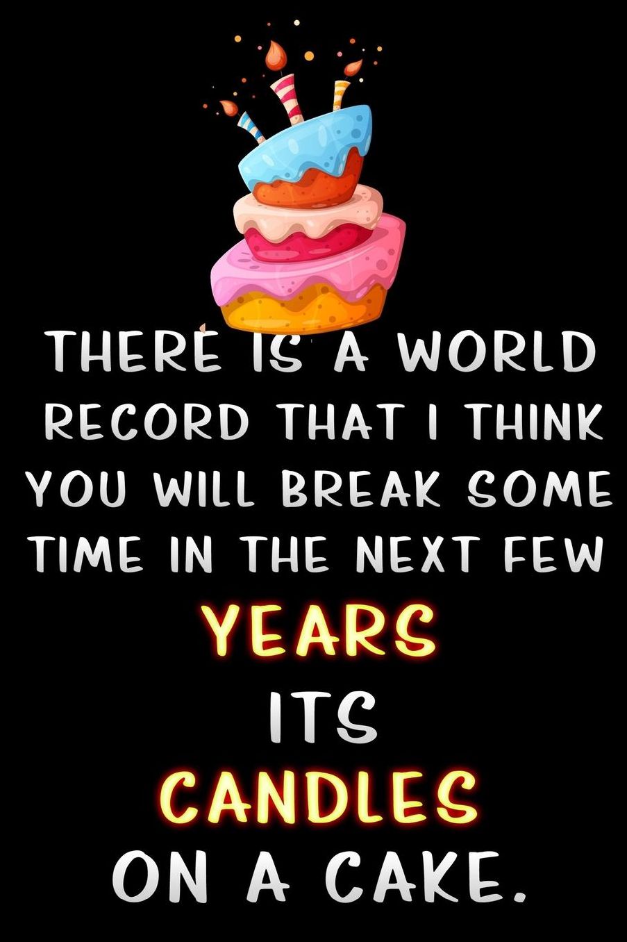 there is a world record that i think you will break some time in the next few years its candles on a cake: Lined Notebook / Diary / offensive Journal For Best Wishes Birthdays party, Anniversaries, and Special Events Gag Gift for Your Best Friend