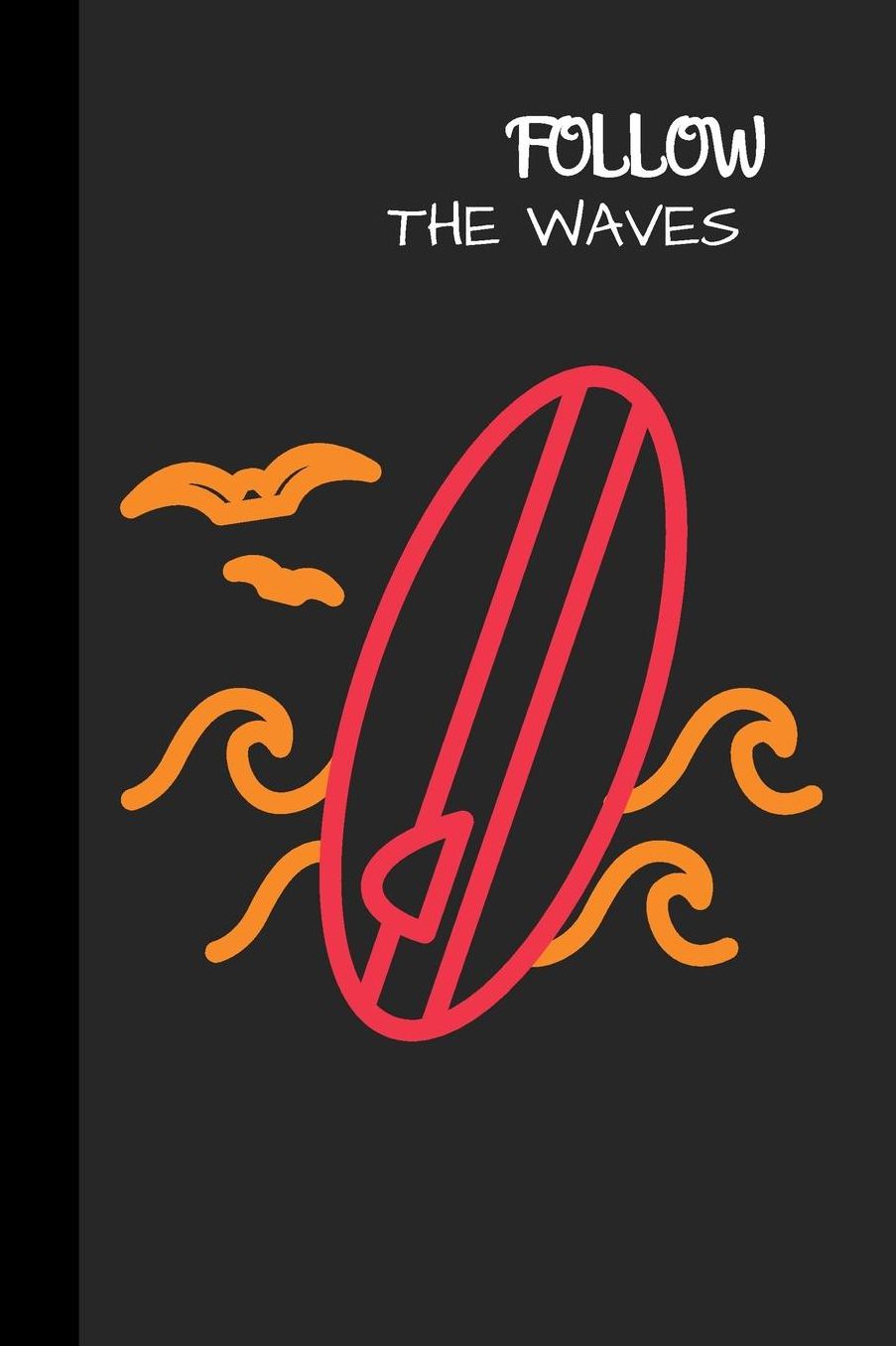 Follow The Waves: small lined Surf Notebook / Travel Journal to write in (6'' x 9'') 120 pages