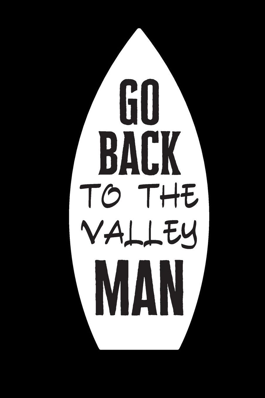 Go Back To the Valley Man: small lined Surf Notebook / Travel Journal to write in (6'' x 9'') 120 pages