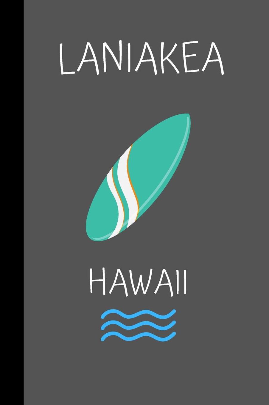 Laniakea Hawaii: small lined Surf Notebook / Travel Journal to write in (6'' x 9'') 120 pages