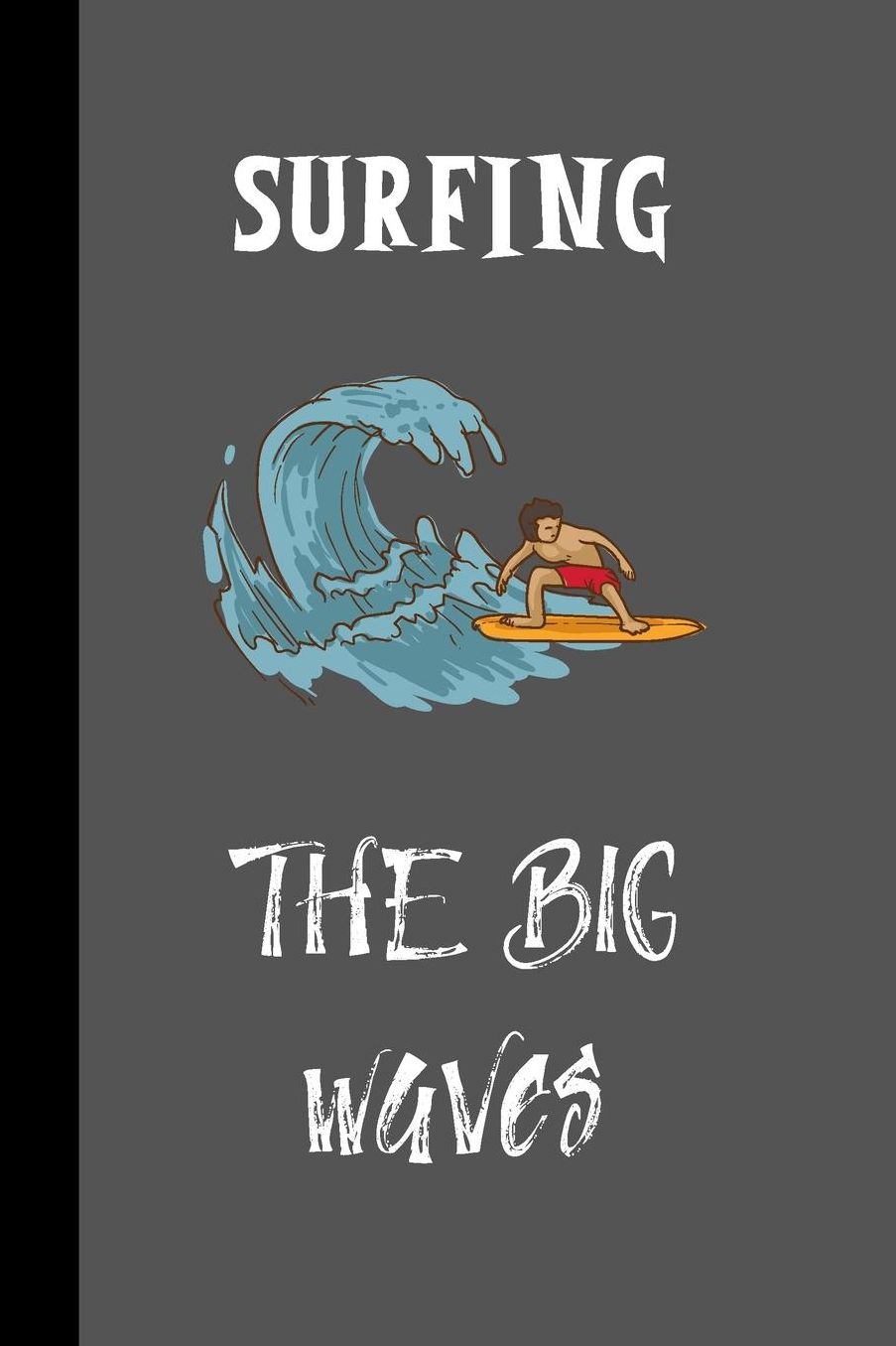 Surfing The Big Waves: small lined Surf Notebook / Travel Journal to write in (6'' x 9'') 120 pages